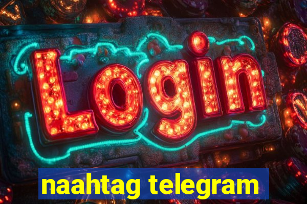 naahtag telegram